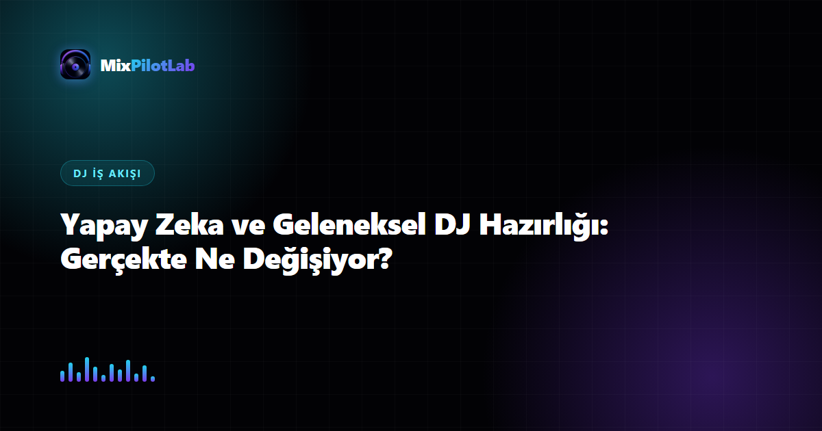 Yapay Zeka ve Geleneksel DJ Hazırlığı: Gerçekte Ne Değişiyor?