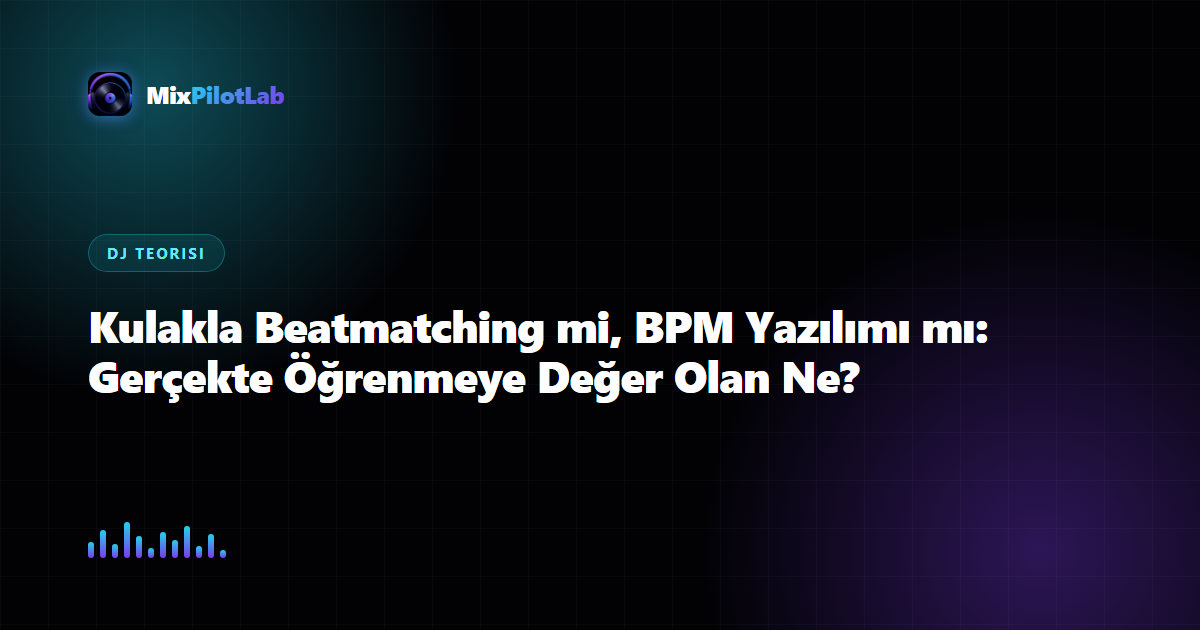 Kulakla Beatmatching mi, BPM Yazılımı mı: Gerçekte Öğrenmeye Değer Olan Ne?