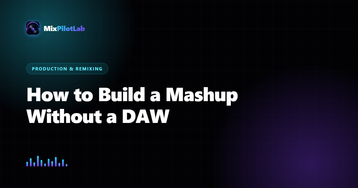 How to Build a Mashup Without a DAW