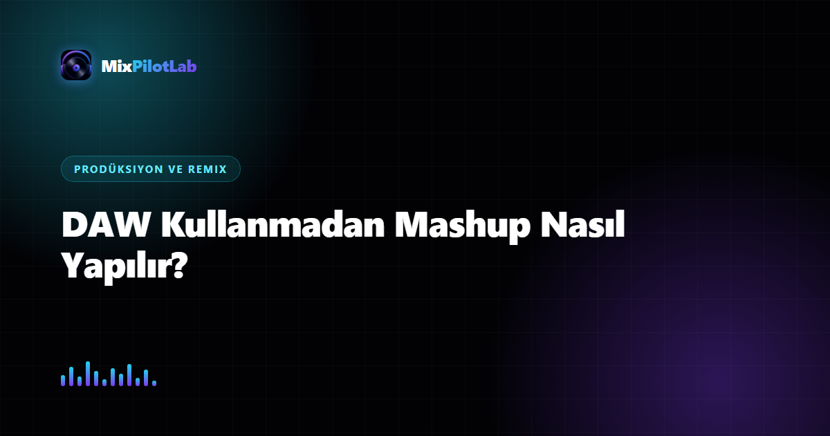 DAW Kullanmadan Mashup Nasıl Yapılır?