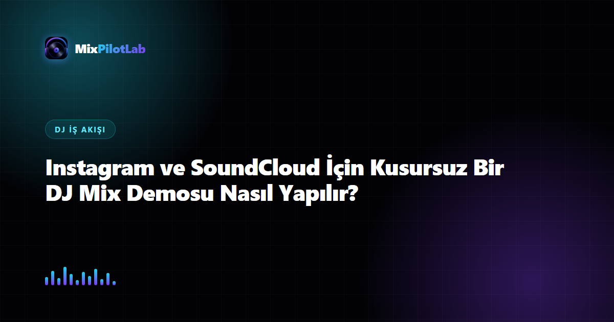 Instagram ve SoundCloud İçin Kusursuz Bir DJ Mix Demosu Nasıl Yapılır?