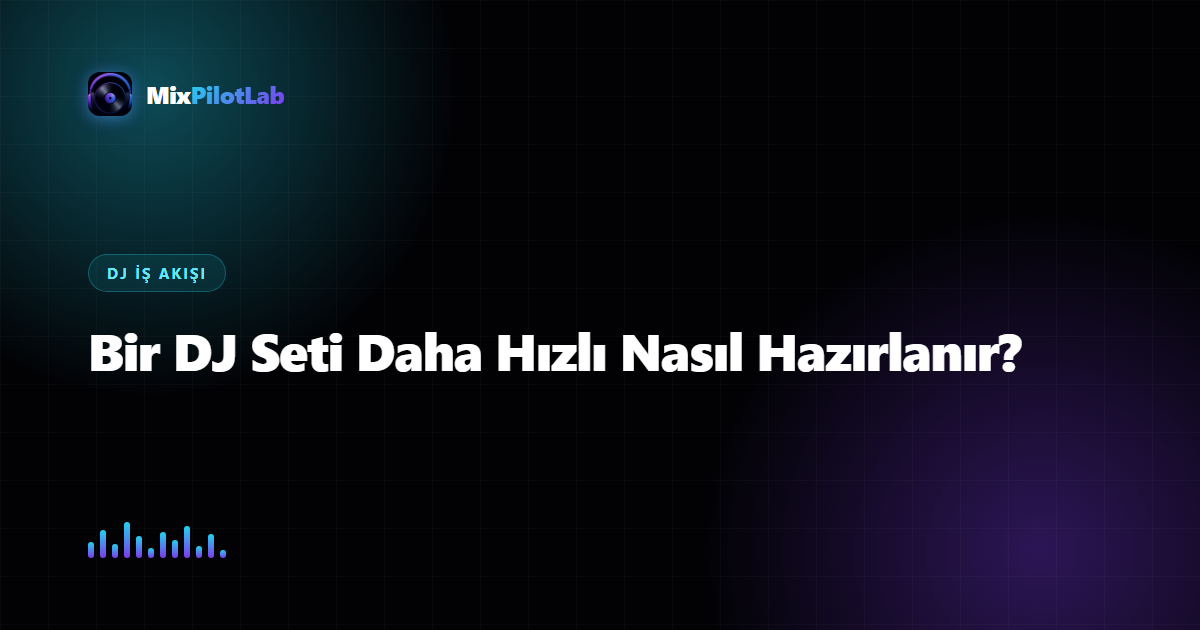 Bir DJ Seti Daha Hızlı Nasıl Hazırlanır?