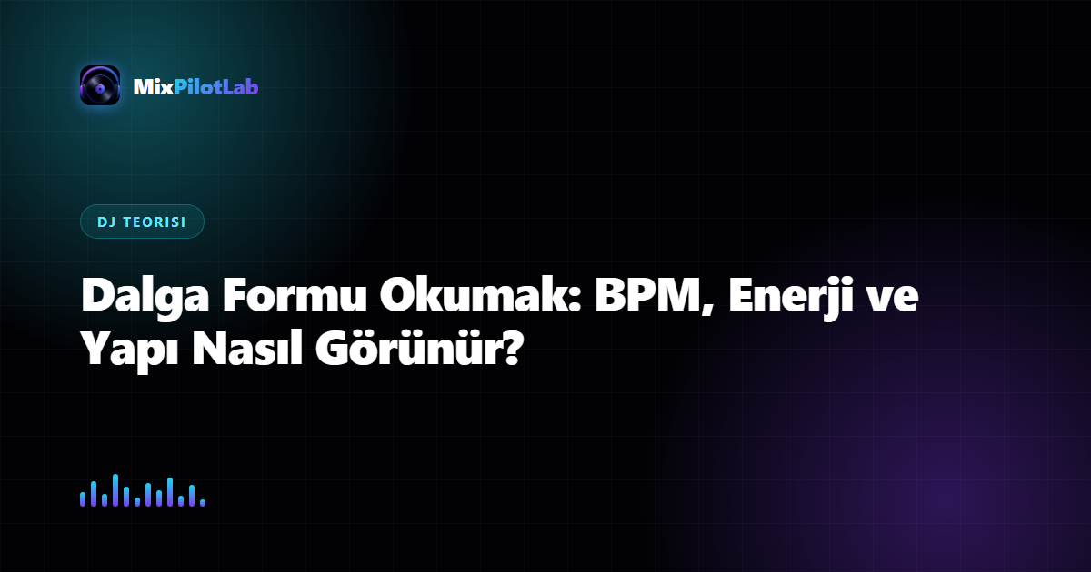 Dalga Formu Okumak: BPM, Enerji ve Yapı Nasıl Görünür?