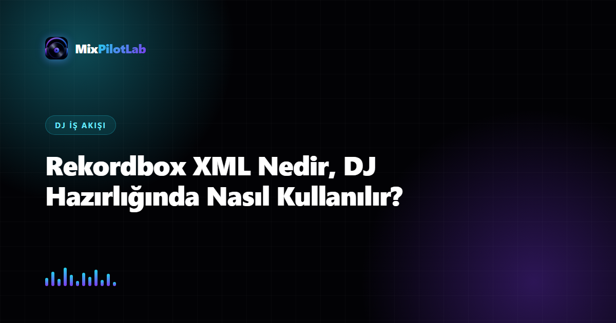 Rekordbox XML Nedir, DJ Hazırlığında Nasıl Kullanılır?