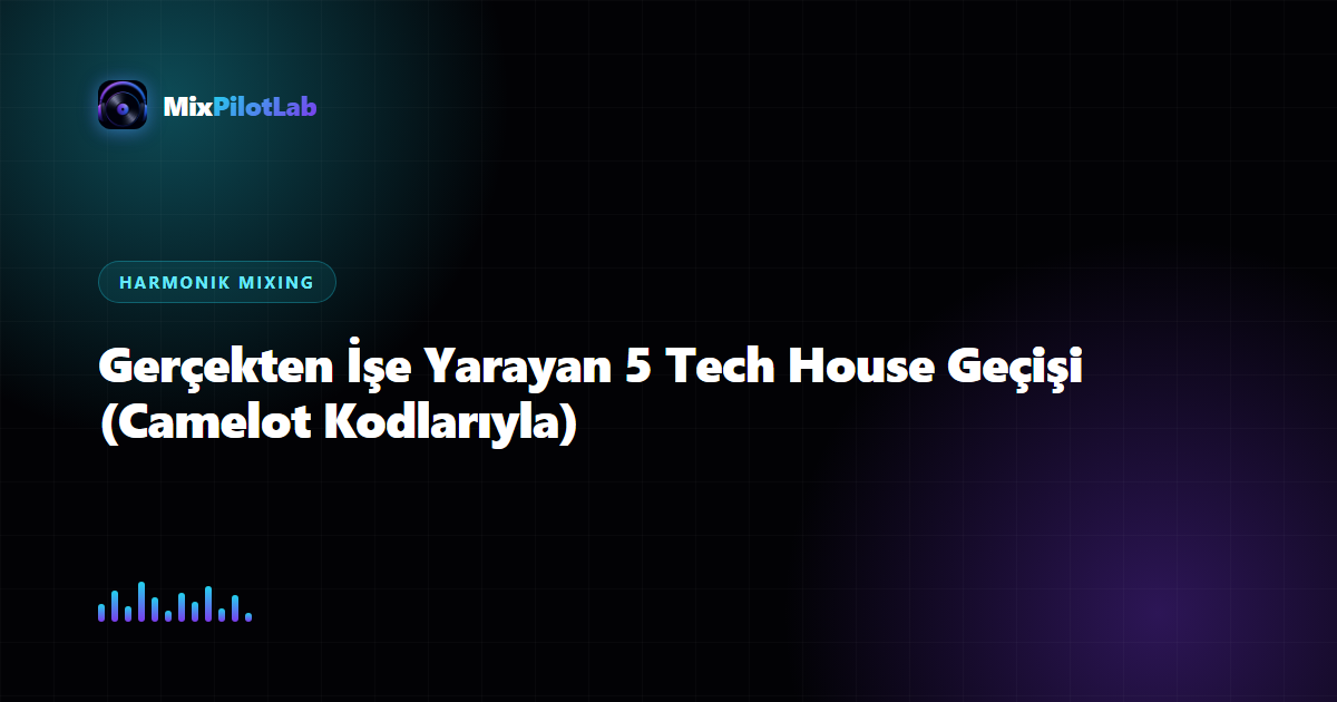 Gerçekten İşe Yarayan 5 Tech House Geçişi (Camelot Kodlarıyla)
